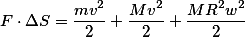 F \cdot \Delta S = \frac{mv^2}{2} + \frac{Mv^2}{2} + \frac{MR^2w^2}{2}